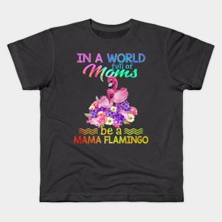 In A World Full Of Mom Be A mama flamingo Kids T-Shirt